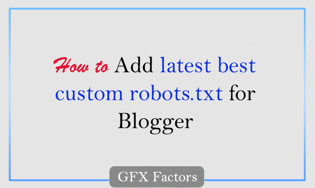 How to Add latest best custom robots.txt for Blogger