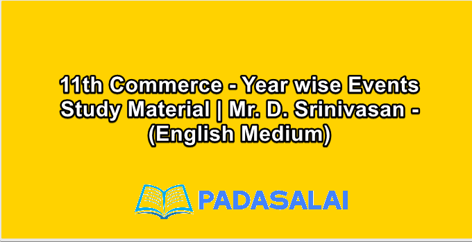 11th Commerce - Year wise Events Study Material | Mr. D. Srinivasan - (English Medium)