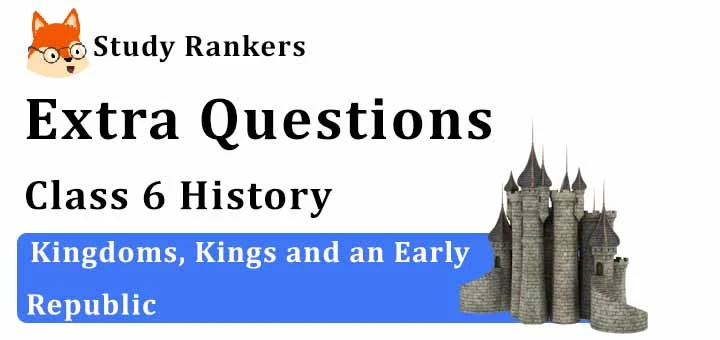 Kingdoms, Kings and an Early Republic Extra Questions Chapter 5 Class 6 History