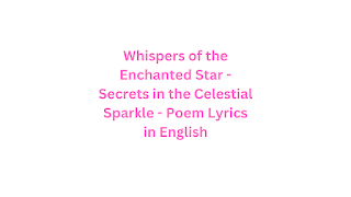 Whispers of the Enchanted Star - Secrets in the Celestial Sparkle - Poem Lyrics in English