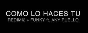 Como lo haces tu - Redimi2, Funky y Any Puello