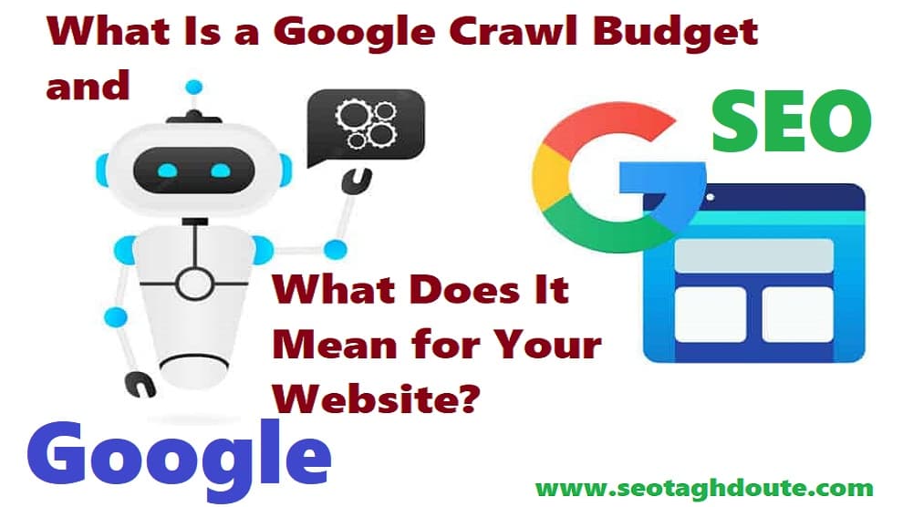 What Is a Google Crawl Budget and What Does It Mean for Your Website