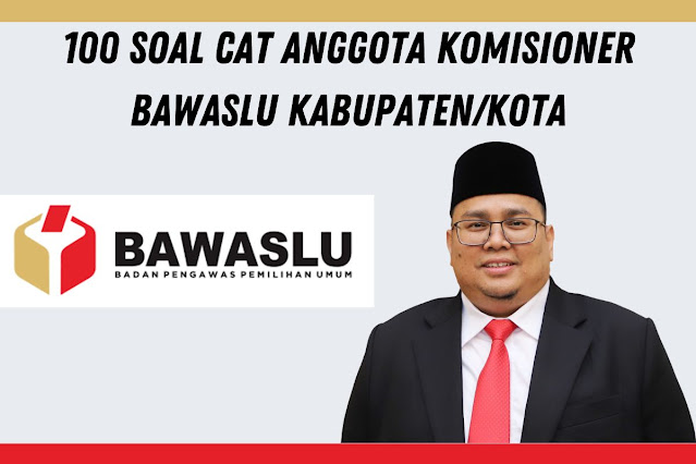 100 Soal CAT Anggota Komisioner Bawaslu KabupatenKota