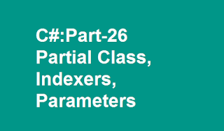 C# : Partial class , Indexers, Optional parameters for methods : Part 26 