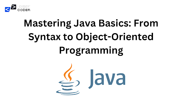 Mastering Java Basics: From Syntax to Object-Oriented Programming