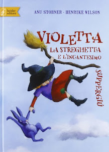 Violetta la streghetta e l'incantesimo suppergiù. Ediz. illustrata