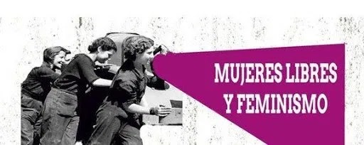 Mujeres Libres y Feminismo anarquista. Historia de un adelanto.