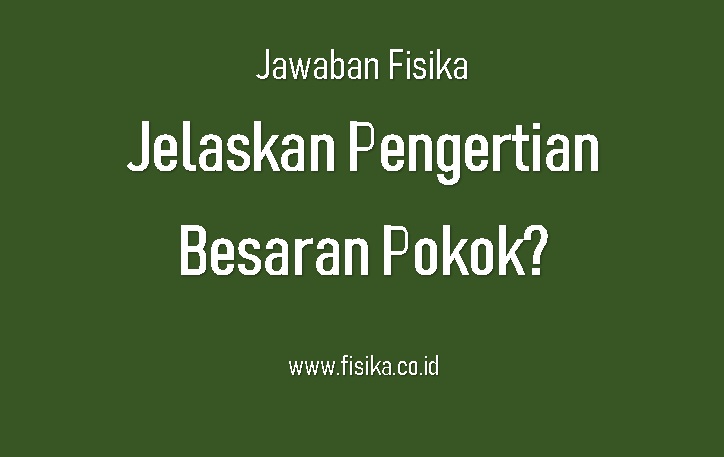 jelaskan pengertian besaran pokok