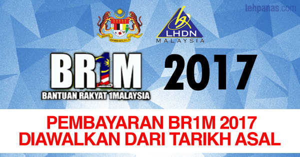 Pembayaran BR1M 2017 Diawalkan Dari Tarikh Sebenar