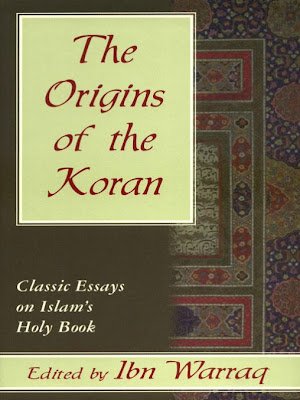 The Origins of the Koran: Classic Essays on Islam's Holy Book - Ibn Warraq