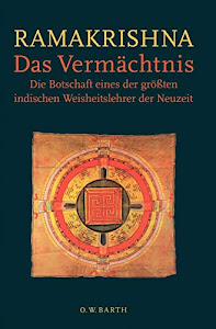 Das Vermächtnis: Die Botschaft eines der größten indischen Weisheitslehrer der Neuzeit