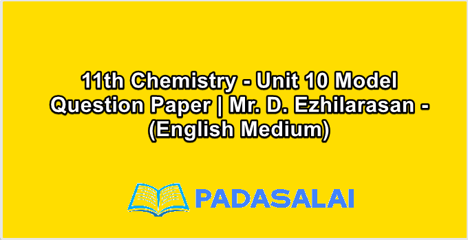 11th Chemistry - Unit 10 Model Question Paper | Mr. D. Ezhilarasan - (English Medium)