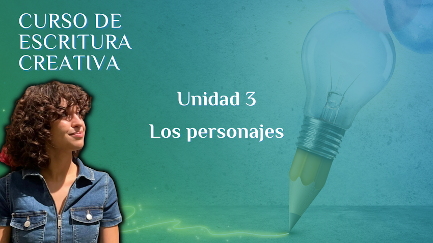 Unidad 3: Los personajes ▷ Curso de escritura creativa (I Edición)