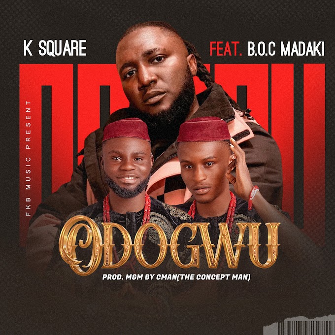KSQUARE ft B.o.c Madaki  "Odogwu"