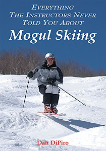 Everything the Instructors Never Told You About Mogul Skiing (English Edition)