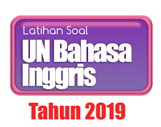 Latihan Soal Ujian Nasional Bahasa Inggris SMA Tahun 2019