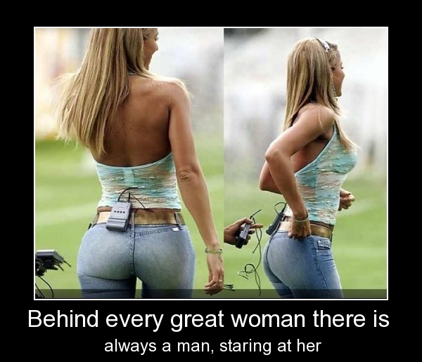 Behind Every Great Women There Is...