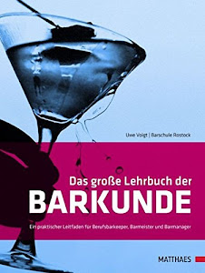 Das große Lehrbuch der Barkunde: Ein praktischer Leitfaden für Berufsbarkeeper, Barmeister und Barmanager