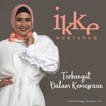 Ikke Nurjannah - Terhanyut Dalam Kemesraan Lirik