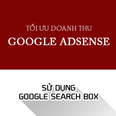 Cách tối ưu doanh thu Google Adsense: Dùng Google Search Box