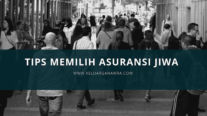 Tips Memilih Perusahaan Asuransi Jiwa Terbaik di Indonesia