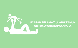 Kumpulan kata-kata Ucapan Selamat Ulang Tahun untuk Ayah [Beserta Puisi, Doa dan Gambar]