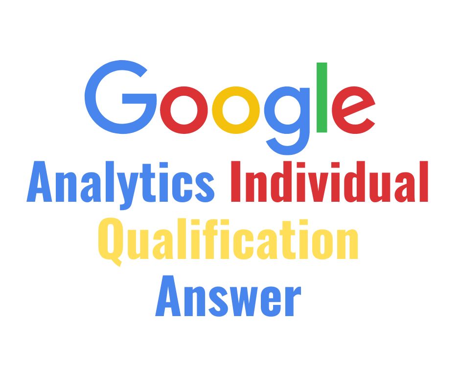 Google Analytics Individual Qualification Answer