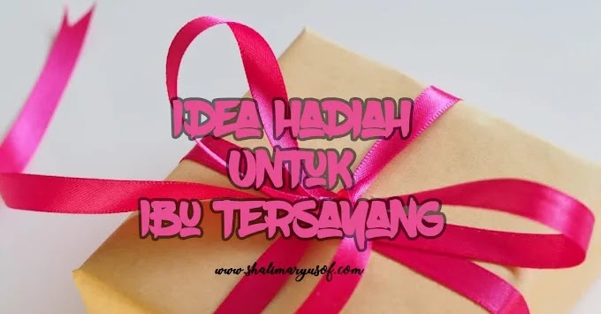 17 Idea Hadiah Untuk Ibu Tersayang Di Hari Istimewa