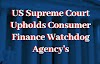 US Supreme Court Upholds Finance Watchdog Agency's
