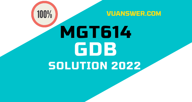 MGT614 GDB Solution Spring 2022