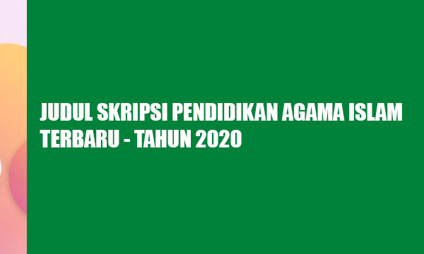 Judul Skripsi Pendidikan Agama Islam Terbaru Tahun 2020