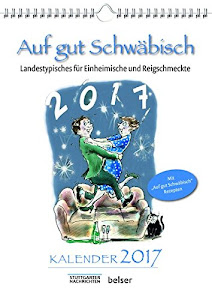 Auf gut Schwäbisch Kalender 2017: Landestypisches für Einheimische und Reigschmeckte