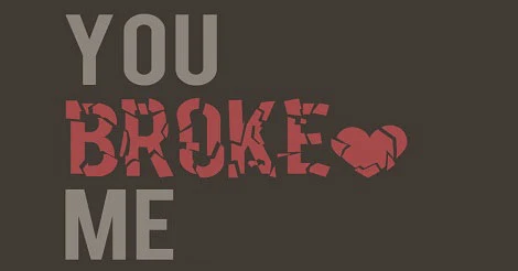 You broke me!