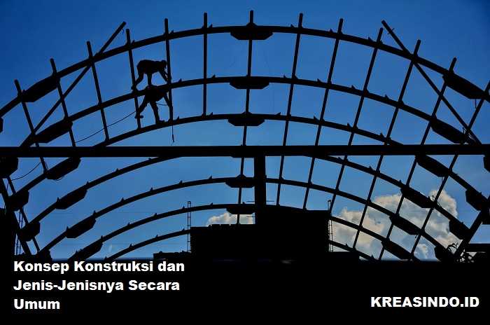 Konsep Konstruksi dan Jenis-Jenisnya Secara Umum