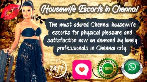 Chennai Housewife Escorts Services - The most adored Chennai housewife escorts for physical pleasure and satisfaction now on demand by lonely professionals in Chennai city. 