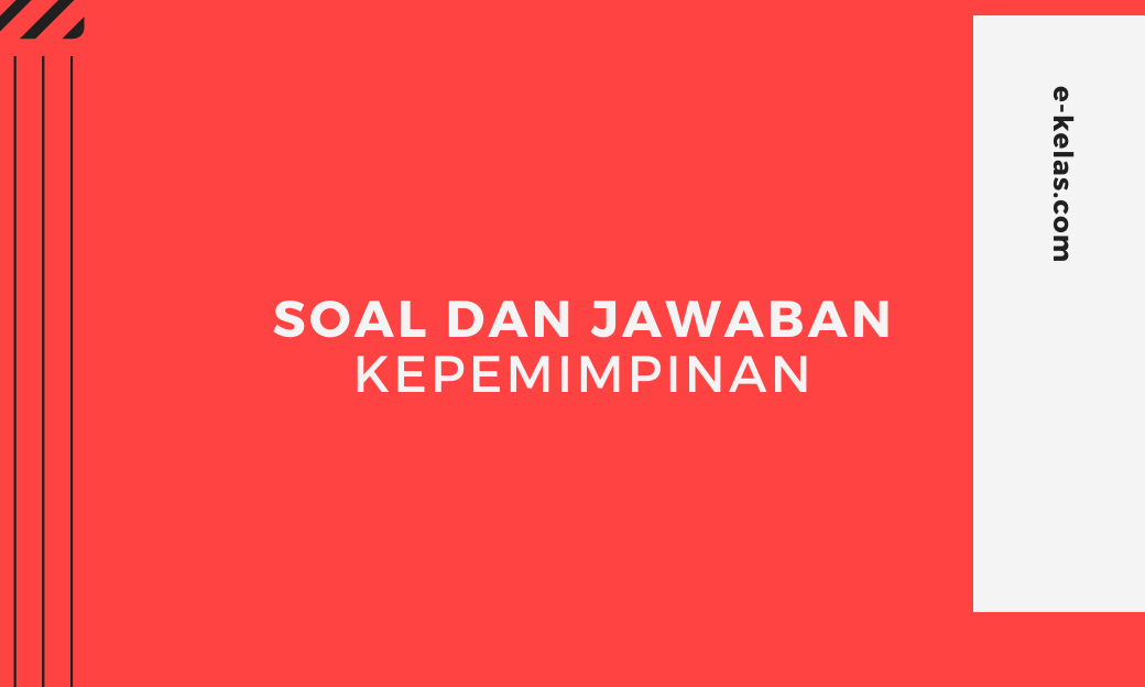 Berikut ini soal kepemimpinan dan kunci jawabannnya lengkap dan bisa anda download dalam bentuk dokumen atau pdf, pilihan ganda dan essay