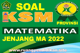 Soal KSM Matematika Terintegrasi Jenjang MA Tingkat Provinsi Tahun 2022
