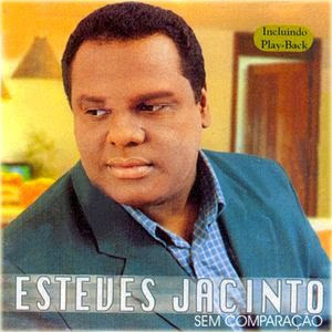 Esteves Jacinto - Sem Comparação