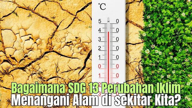 Apa rahasia SDG 13 perubahan iklim dan SDGs No 13? Bisakah iklim kita selamat? Cari tahu sekarang!