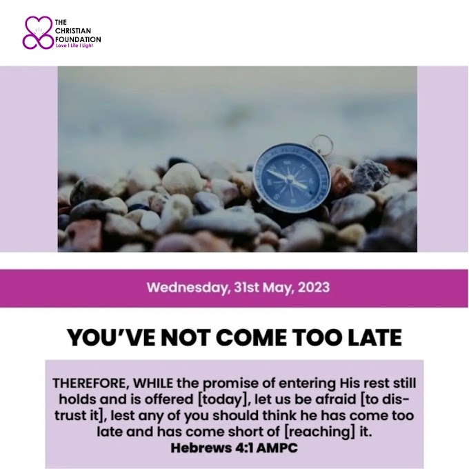 YOU'VE NOT COME TOO LATE | LOVE, LIGHT AND LIFE 