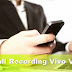 Tips Merekam percakapan Telepon pada HP VIVO V9