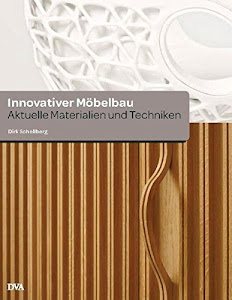 Innovativer Möbelbau: Aktuelle Materialien und Techniken
