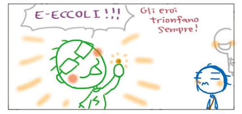 E-ECCOLI!!! Gli eroi trionfano sempre!