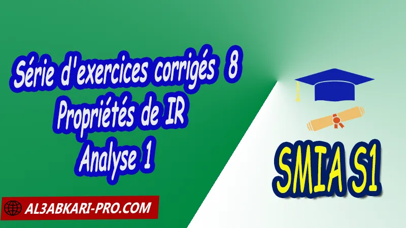 Série d'exercices corrigés 8 Propriétés de IR - Analyse 1, SMIA S1 PDFAnalyse 1 Suites Numériques et Études de fonctions Suites Numériques études de fonctions fonctions numériques dérivabilité et applications limites et continuité continuité fonctions Réelles limite continuité et dérivabilité propriétés de l'ensemble IR Sciences Mathématiques et Applications SMIA S1 Cours de l'analyse 1 SMIA S1 Résumé cours de l'analyse 1 SMIA S1 Exercices corrigés de l'analyse 1 SMIA S1 Série d'exercices corrigés de l'analyse 1 SMIA S1 Contrôle corrigé de l'analyse 1 SMIA S1 Examens corrigés de l'analyse 1 SMIA S1 Travaux dirigés td de l'analyse 1 SMIA S1 Modules de semestre 1 Sciences Mathématiques et Applications Faculté Science Université Faculté des Sciences