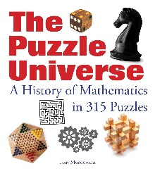 Image: The Puzzle Universe: A History of Mathematics in 315 Puzzles | Hardcover: 396 pages | by Ivan Moscovich (Author). Publisher: Firefly Books (October 22, 2015)