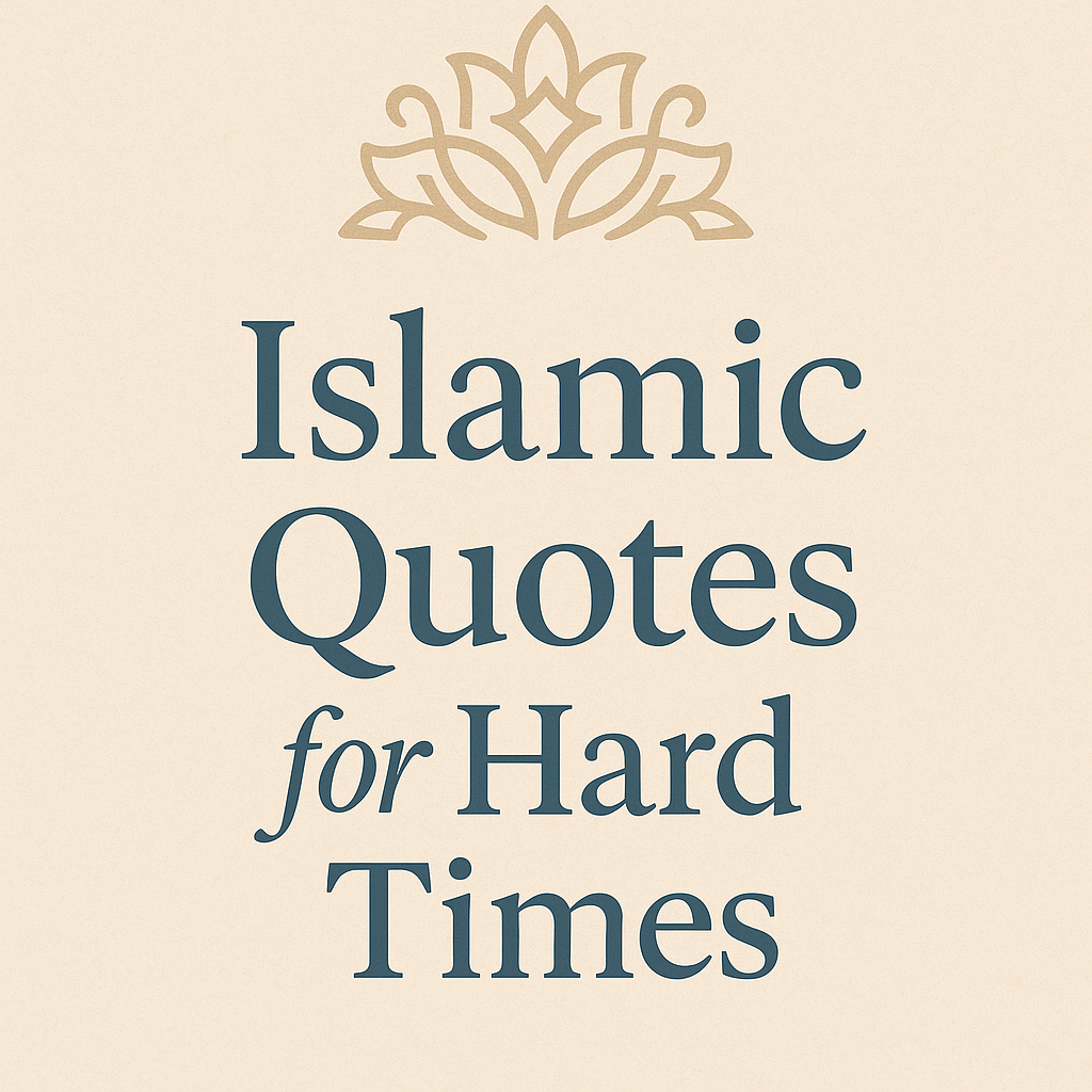 25+ Islamic Quotes for Hard Times That Will Soothe Your Heart