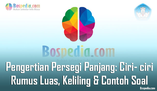 Pengertian Persegi Panjang: Ciri- ciri, Rumus Luas, Keliling & Contoh Soal