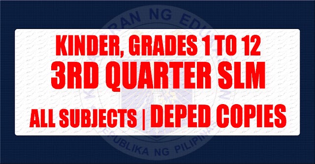 3RD QUARTER SELF-LEARNING MODULES KINDER TO GRADE 12 | DEPED COPIES