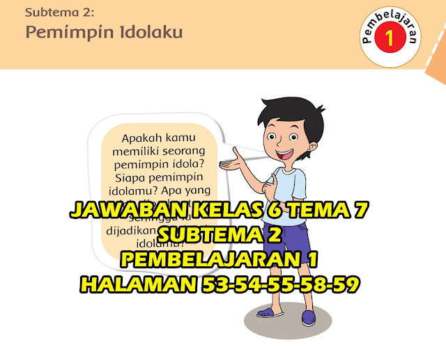  Jawaban yang kami berikan hanya berupa jawaban alternatif saja Materi dan Kunci Jawaban Tematik Kelas 6 Tema 7 Subtema 2 Halaman 53, 54, 55, 58, 59