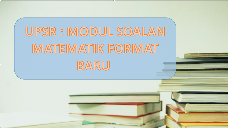 UPSR : MODUL SOALAN MATEMATIK FORMAT BARU - Great Teacher